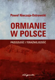 Ormianie w Polsce Przeszłość i teraźniejszość - Paweł Nieczuja-Ostrowski