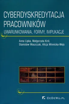 Cyberdyskredytacja pracowników - Małgorzata Król, Anna Lipka, Stanisław Waszczak