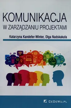 Komunikacja w zarządzaniu projektami - Outlet - Katarzyna Kandefer-Winter, Olga Nadskakuła