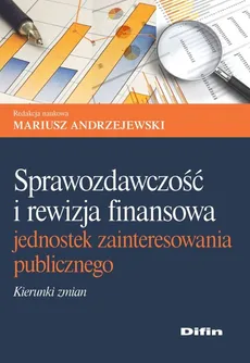 Sprawozdawczość i rewizja finansowa jednostek zainteresowania publicznego - Outlet - Andrzejewski Mariusz redakcja naukowa