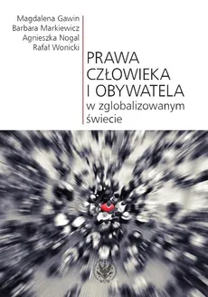 Prawa człowieka i obywatela w zglobalizowanym świecie - Outlet - Magdalena Gawin, Barbara Markiewicz, Agnieszka Nogal, Rafał Wonicki