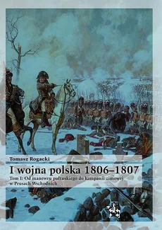 I wojna polska 1806-1807 - Tomasz Rogacki