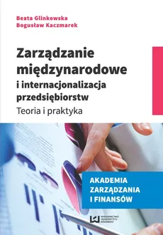 Zarządzanie międzynarodowe i internacjonalizacja przedsiębiorstw - Outlet - Beata Glinkowska, Bogusław Kaczmarek