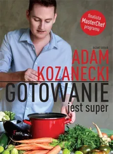 Gotowanie jest super - Outlet - Adam Kozanecki