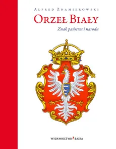 Orzeł Biały Znak państwa i narodu - Outlet - Alfred Znamierowski