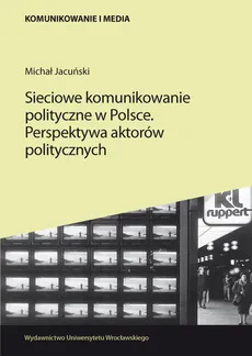 Sieciowe komunikowanie polityczne w Polsce - Michał Jacuński