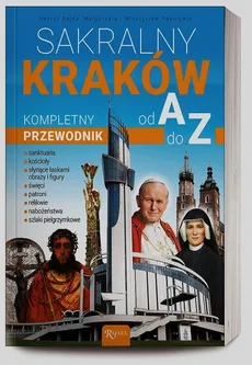 Sakralny Kraków Kompletny przewodnik od A do Z - Henryk Bejda, Małgorzata Pabis, Mieczysław Pabis