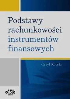 Podstawy rachunkowości instrumentów finansowych - Cyryl Kotyla