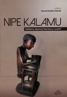 Nipe Kalamu Odsłony dawnej literatury suahili Tom 1 - Outlet