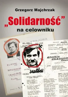 Solidarność na celowniku - Outlet - Grzegorz Majchrzak