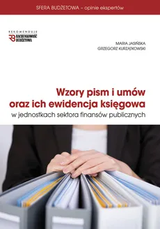 Wzory pism i umów oraz ich ewidencja księgowa w jednostkach sektora finansów publicznych - Maria Jasińska, Grzegorz Kurzątkowski