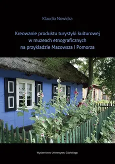 Kreowanie produktu turystyki kulturowej w muzeach etnograficznych na przykładzie Mazowsza i Pomorza - Outlet - Klaudia Nowicka