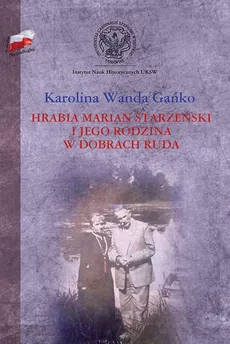 Hrabia Marian Starzeński i jego rodzina w dobrach Ruda - Gańko Karolina Wanda