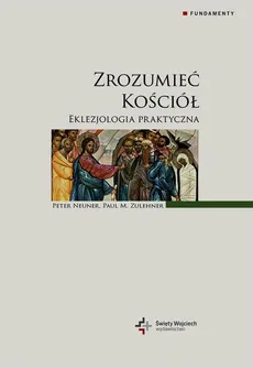 Zrozumieć Kościół Eklezjologia praktyczna - Peter Neuner, Zulehner Paul M.