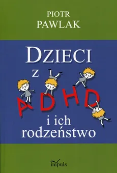 Dzieci z ADHD i ich rodzeństwo - Outlet - Piotr Pawlak