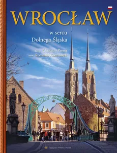 Wrocław W sercu Dolnego Śląska - Kaczmarek Romuald