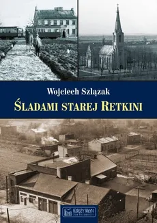 Śladami starej Retkini - Outlet - Wojciech Szlązak