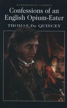 Confessions of an English Opium-Eater - Thomas Quincey