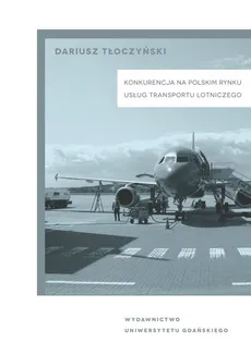 Konkurencja na polskim rynku usług transportu lotniczego - Outlet - Dariusz Tłoczyński