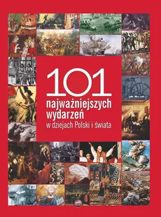 101 najważniejszych wydarzeń  w dziejach Polski i świata - Outlet - Bożena Czwojdrak, Ryszard Kaczmarek