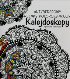 Kalejdoskopy Antystresowy relaks kolorowankowy - Agnieszka Kamińska