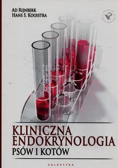 Kliniczna endokrynologia psów i kotów - Kooistra Hans S., Ad Rijnberk
