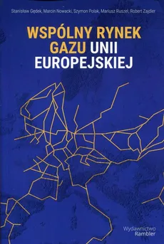 Wspólny rynek gazu Unii Europejskiej - Stanisław Gędek, Marcin Nowacki, Szymon Polak, Mariusz Ruszel, Robert Zajdler