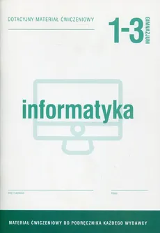 Informatyka 1-3 Dotacyjny materiał ćwiczeniowy - Wojciech Hermanowski