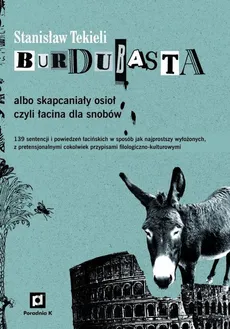 Burdubasta albo skapcaniały osioł czyli łacina dla snobów - Stanisław Tekieli