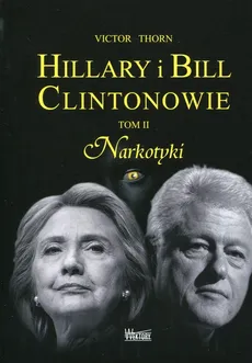 Hillary i Bill Clintonowie Tom 2 Narkotyki - Outlet - Victor Thorn