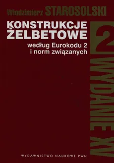 Konstrukcje żelbetowe według Eurokodu 2 i norm związanych Tom 2 - Outlet - Włodzimierz Starosolski