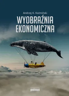 Wyobraźnia ekonomiczna - Outlet - Koźmiński Andrzej K.