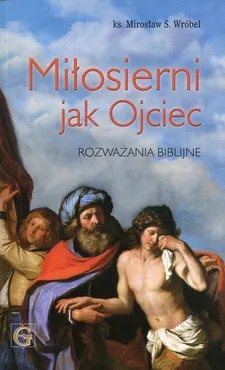 Miłosierni jak Ojciec - Wróbel Mirosław S.