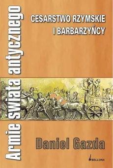 Armie świata antycznego Cesarstwo rzymskie i barbarzyńcy - Daniel Gazda