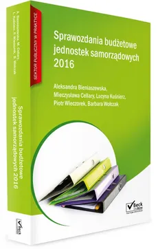 Sprawozdania budżetowe jednostek samorządowych 2016 - Aleksandra Bieniaszewska, Mieczysława Cellary, Lucyna Kuśnierz