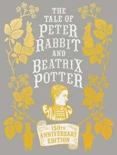 The Tale of Peter Rabbit and Beatrix Potter - Beatrix Potter