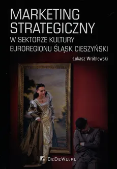Marketing strategiczny w sektorze kultury Euroregionu Śląsk Cieszyński - Outlet - Łukasz Wróblewski