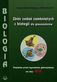 Zbiór zadań zamkniętych z biologii dla gimnazjalistów - Outlet - Grażyna Halastra-Petryna, Elżbieta Mazurek