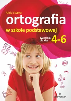 Ortografia w szkole podstawowej Ćwiczenia dla klas 4-6 - Outlet - Alicja Stypka