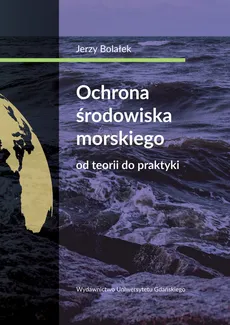 Ochrona środowiska morskiego Od teorii do praktyki - Outlet - Jerzy Bolałek