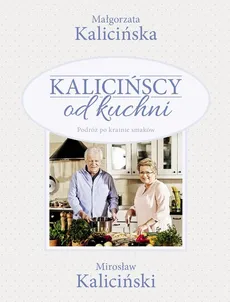 Kalicińscy od kuchni - Małgorzata Kalicińska, Mirosław Kaliciński