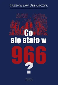 Co się stało w 966? - Przemysław Urbańczyk
