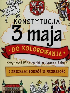 Konstytucja 3 maja do kolorowania - Outlet - Joanna Babula, Krzysztof Wiśniewski