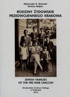 Rodziny żydowskie przedwojennego Krakowa - Paulina Najbar, Skotnicki Aleksander B.