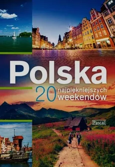 Polska 20 najpiękniejszych weekendów - Marcin Biegluk, Adam Dylewski, Stanisław Figiel