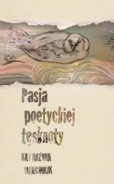 Pasja poetyckiej tęsknoty - Outlet - Katarzyna Marciniuk