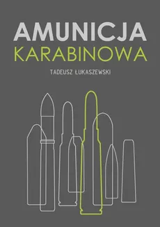 Amunicja karabinowa - Tadeusz Łukaszewski