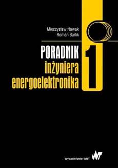 Poradnik inżyniera energoelektronika Tom 1 - Outlet - Roman Barlik, Mieczysław Nowak