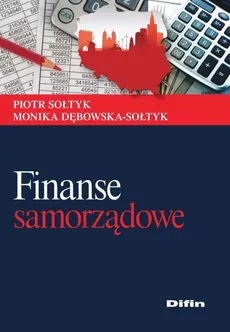 Finanse samorządowe - Monika Dębowska-Sołtyk, Piotr Sołtyk