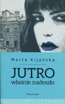Jutro właśnie nadeszło - Marta Kijańska